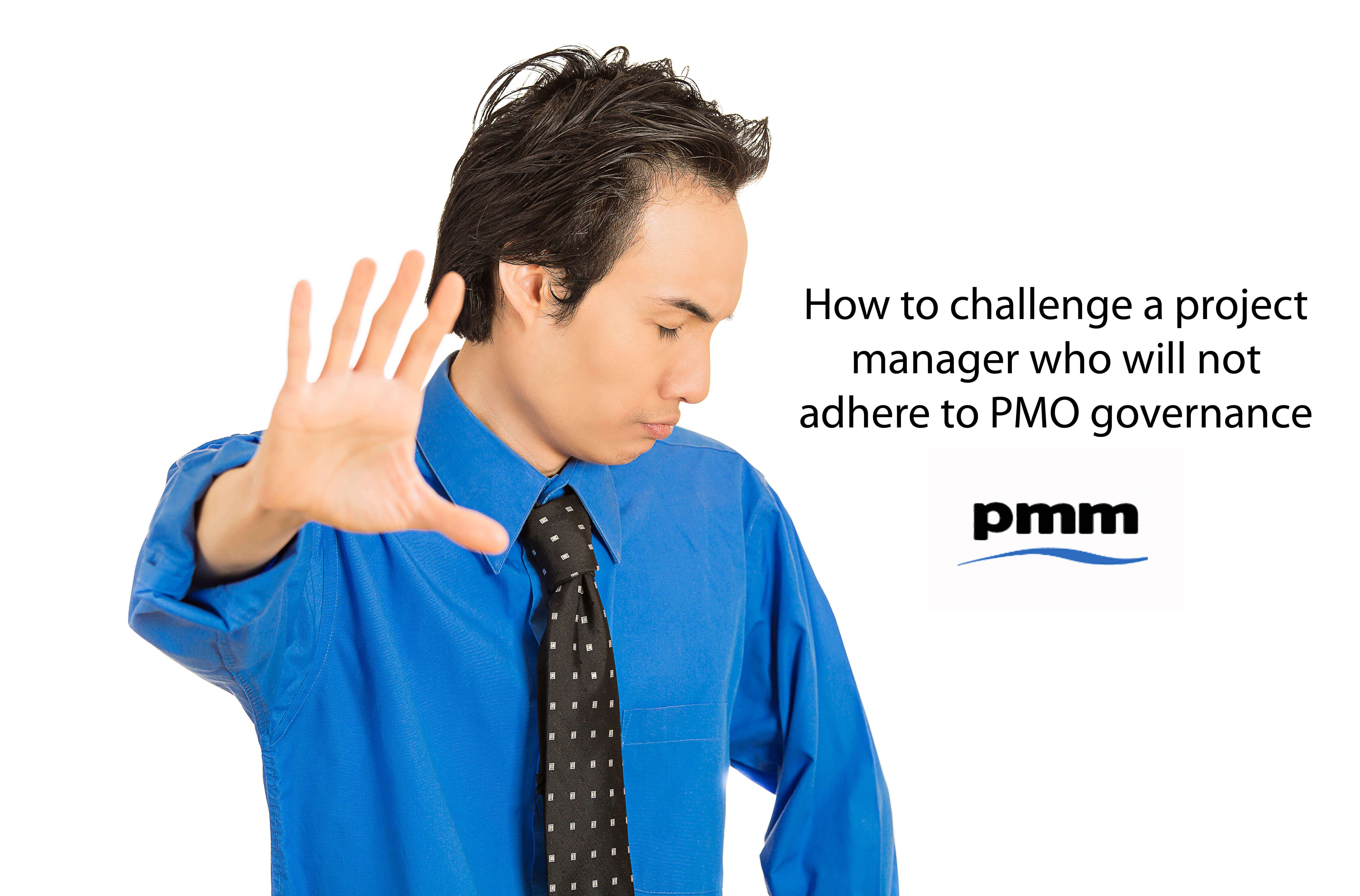How to challenge a project manager who does not adhere to PMO governance