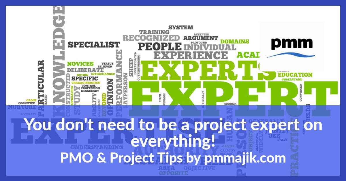 You don’t need to be a project expert on everything!