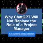 ChatGPT will not replace Project Managers
