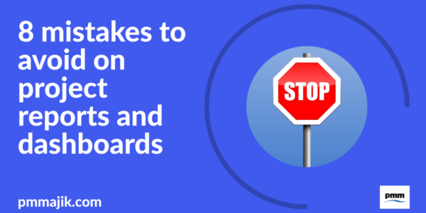 8 mistakes to avoid on project reports and dashboards