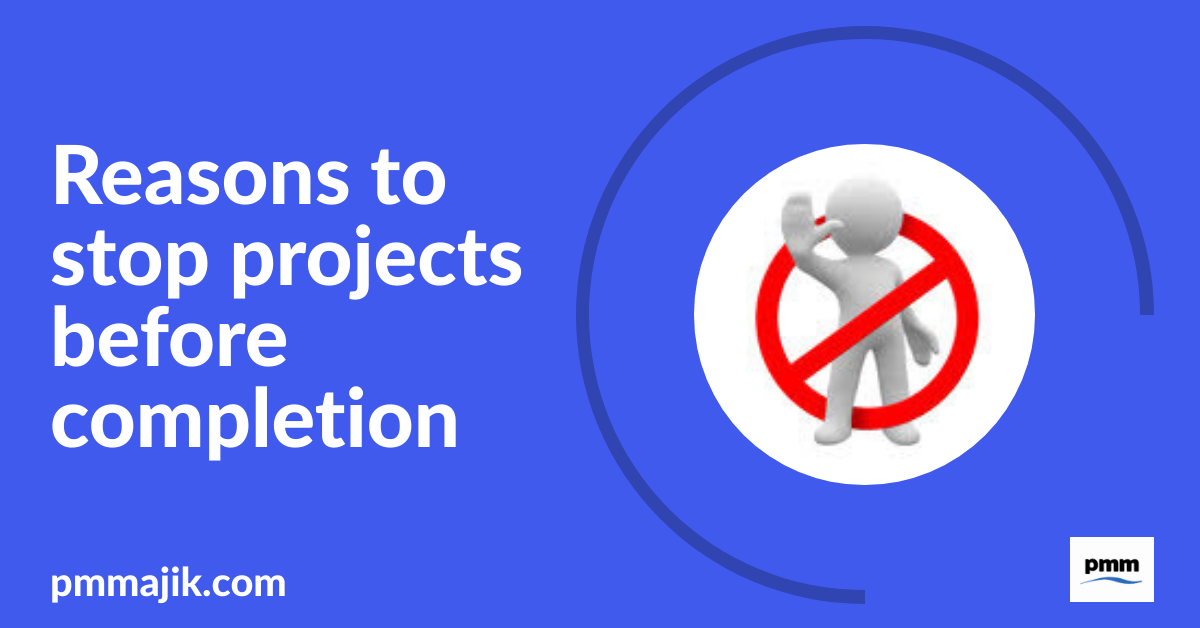 Reasons to stop projects before completion