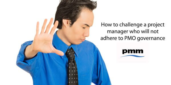 How to challenge a project manager who does not adhere to PMO governance