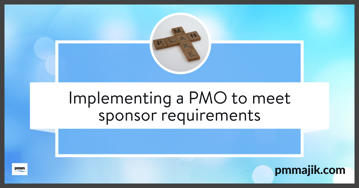 Implementing a PMO to meet sponsor requirements