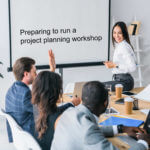 Preparing to run a project planning workshop