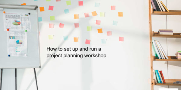 How to set up and running a project planning workshop