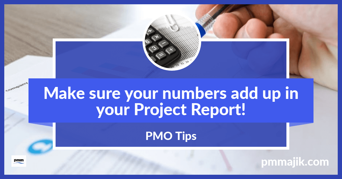 PMO Tip – make sure your numbers add up in your project management reports
