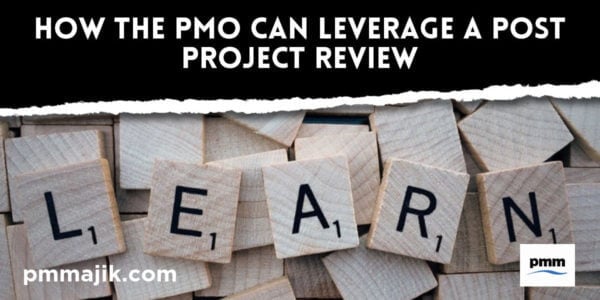 How a PMO can leverage a post project review