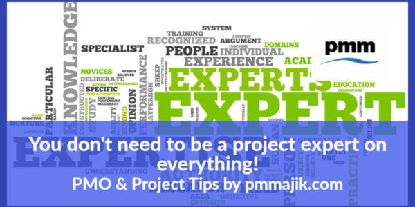 You don't need to be a project expert on everything!