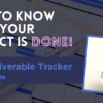 Use deliverable tracker to know when project is done