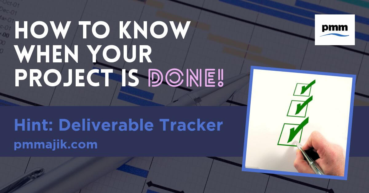 Use deliverable tracker to know when project is done