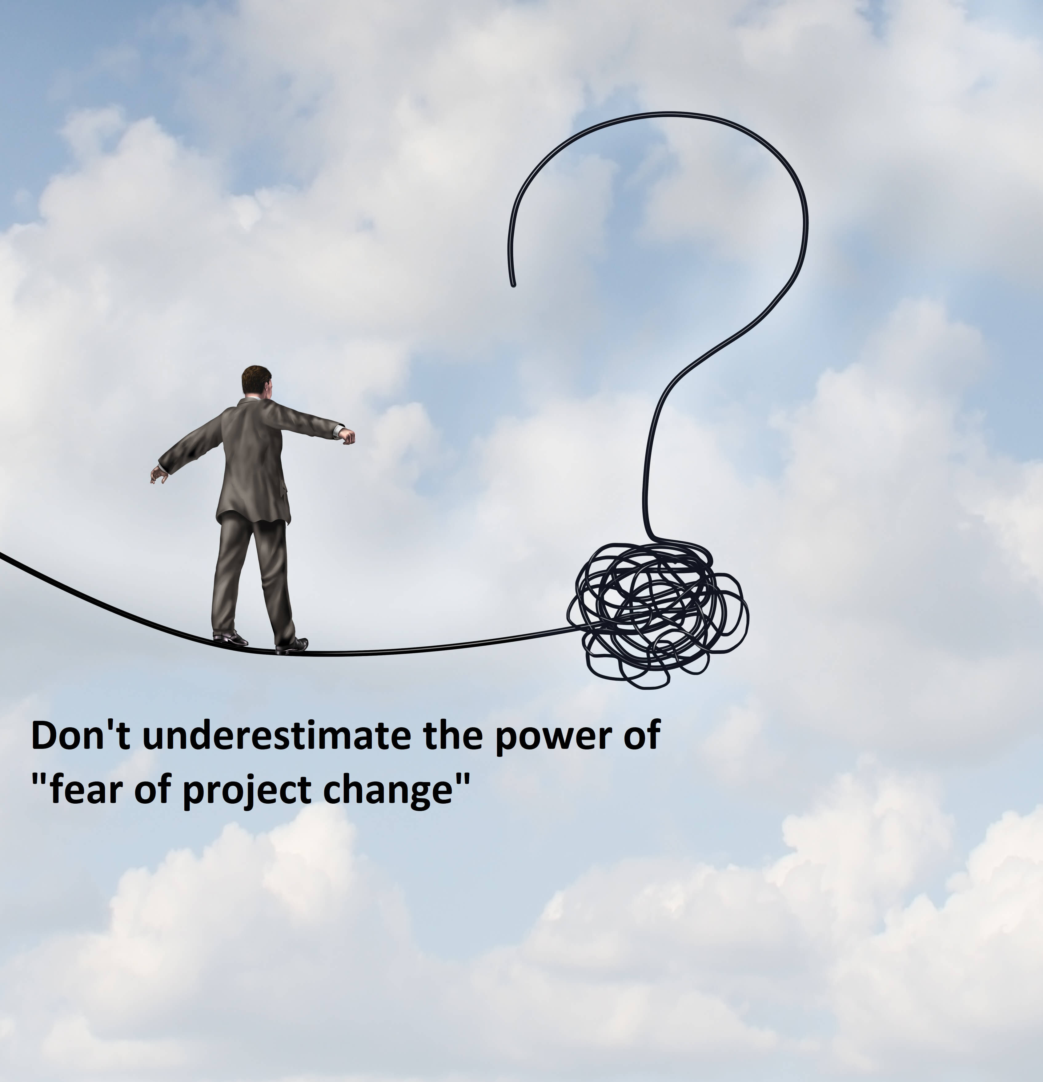 Don't underestimate the power of fear of project change