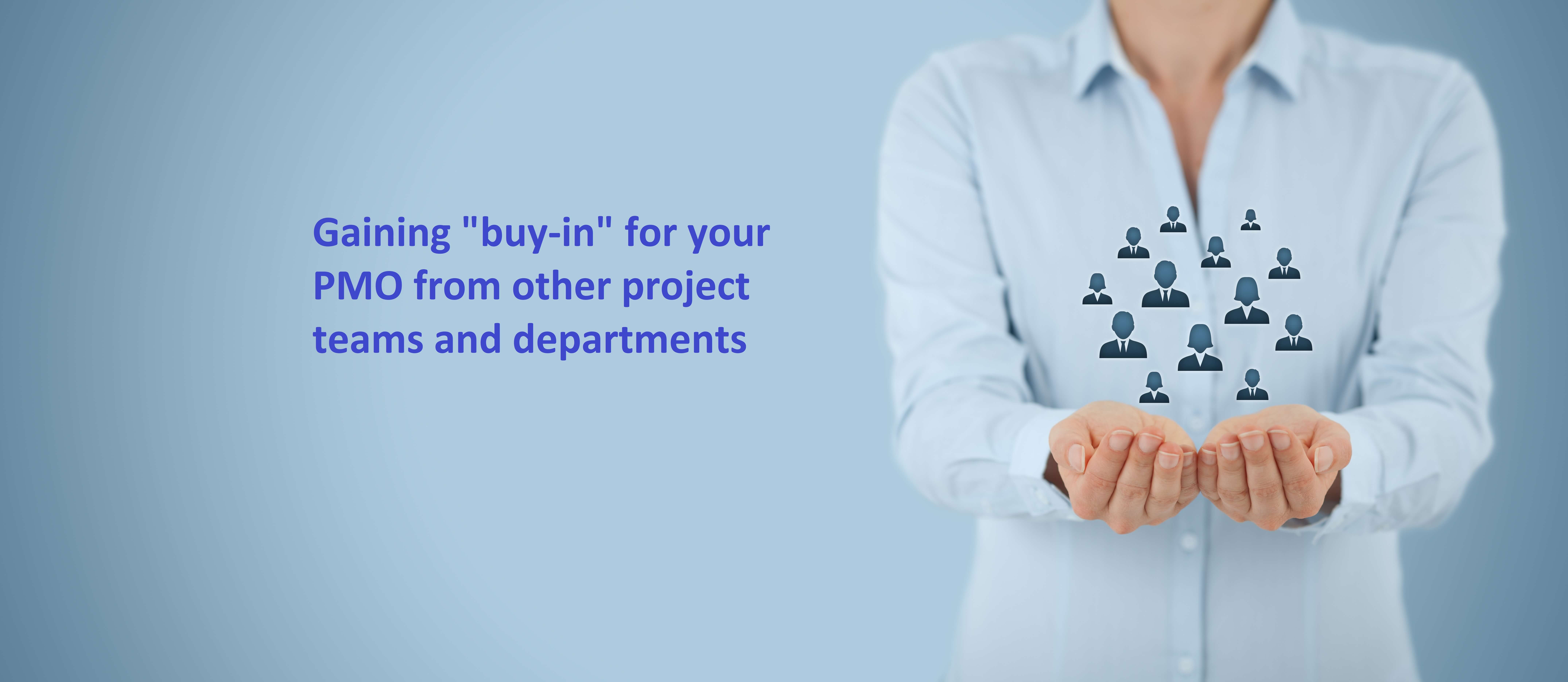 How to get other departments to “buy in” to your PMO