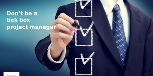Don't be a tick box project manager