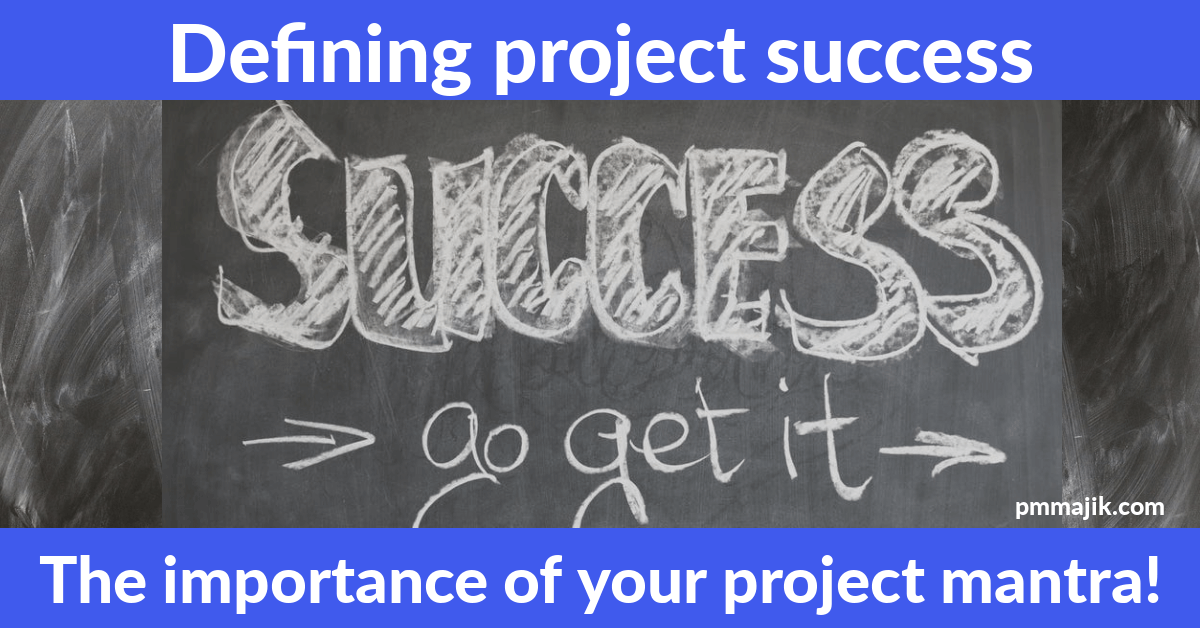Defining project success – the importance of your Project Mantra!