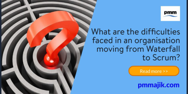 What are the difficulties faced in an organisation moving from Waterfall to Scrum?
