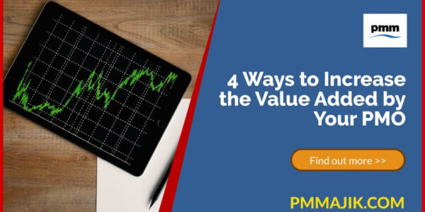 4 Ways to Increase the Value Added by Your PMO