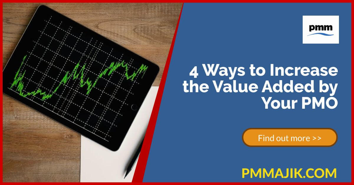 4 Ways to Increase the Value Added by Your PMO