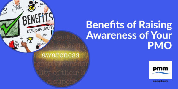 Benefits of Raising Awareness of your PMO