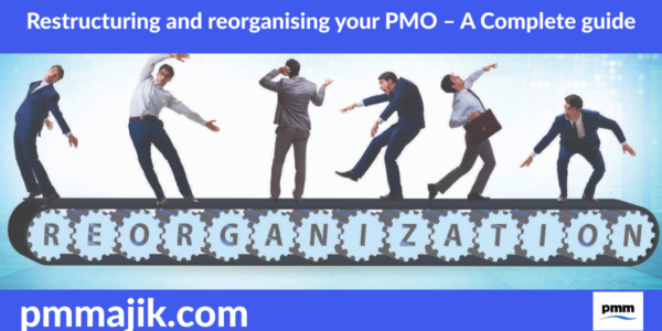 Restructuring and reorganising your PMO &ndash; A Complete guide