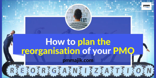 How to plan the reorganisation of your PMO