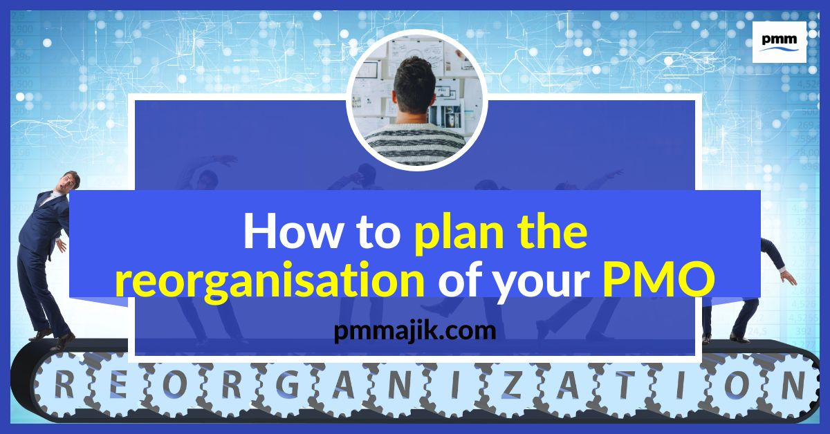 How to plan the reorganisation of your PMO