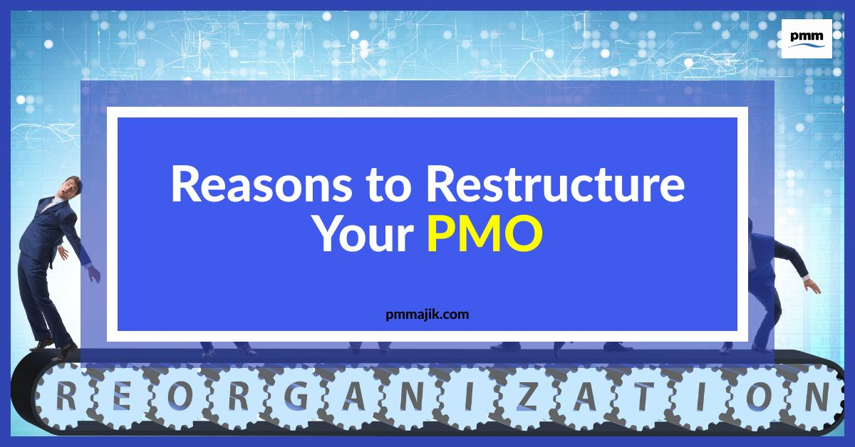 Reasons to Restructure Your Project Management Office (PMO)
