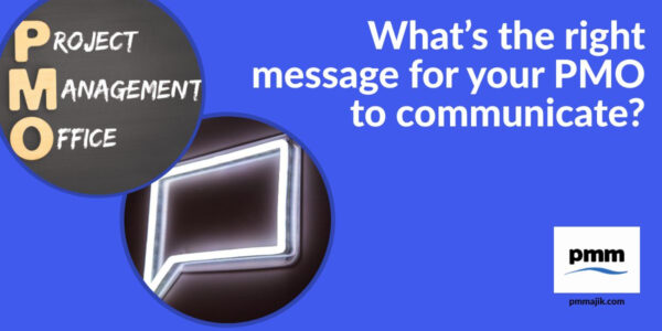 What&rsquo;s the right message for your PMO to communicate?
