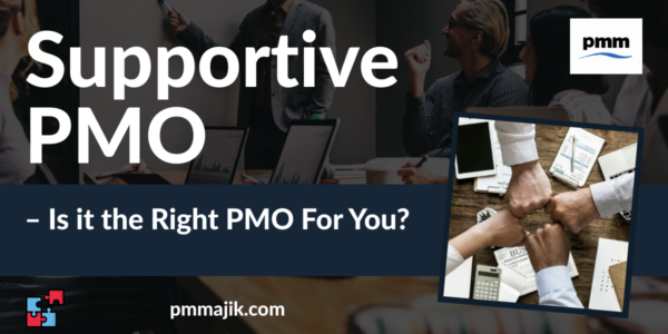 Supportive PMO &ndash; Is it the Right PMO For You?