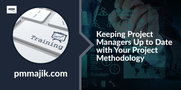 Keeping Project Managers Up to Date with Your Project Methodology