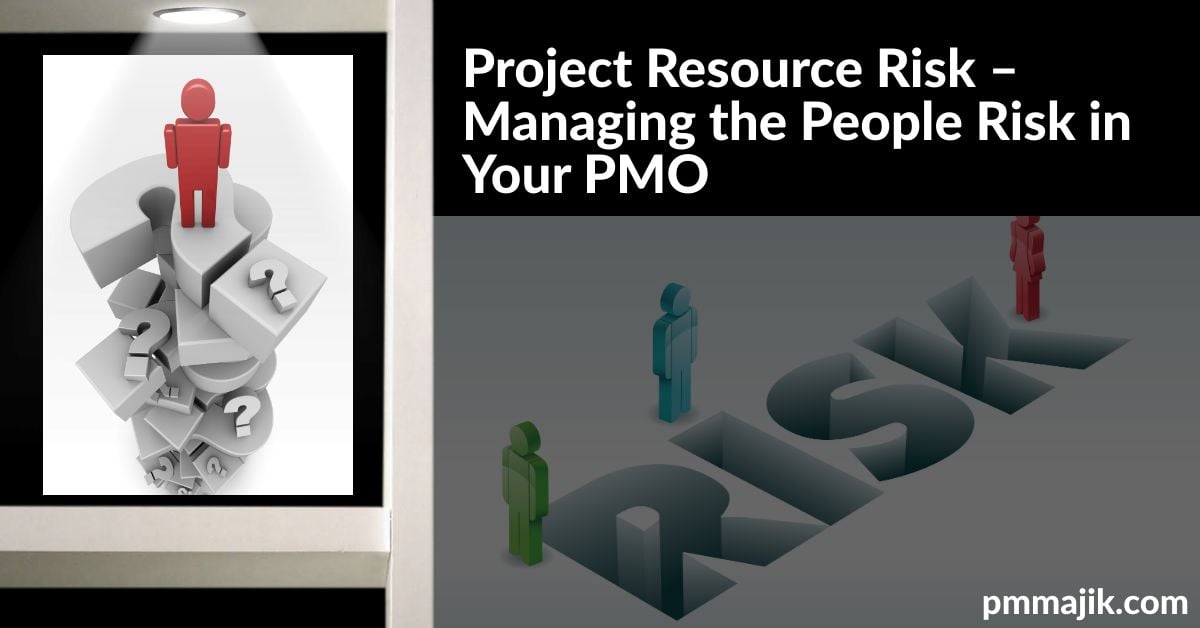 Project Resource Risk – Managing the People Risk in Your PMO