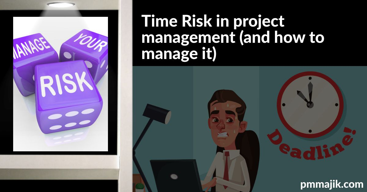 Project Time Risk – What It Is and How to Minimise It?