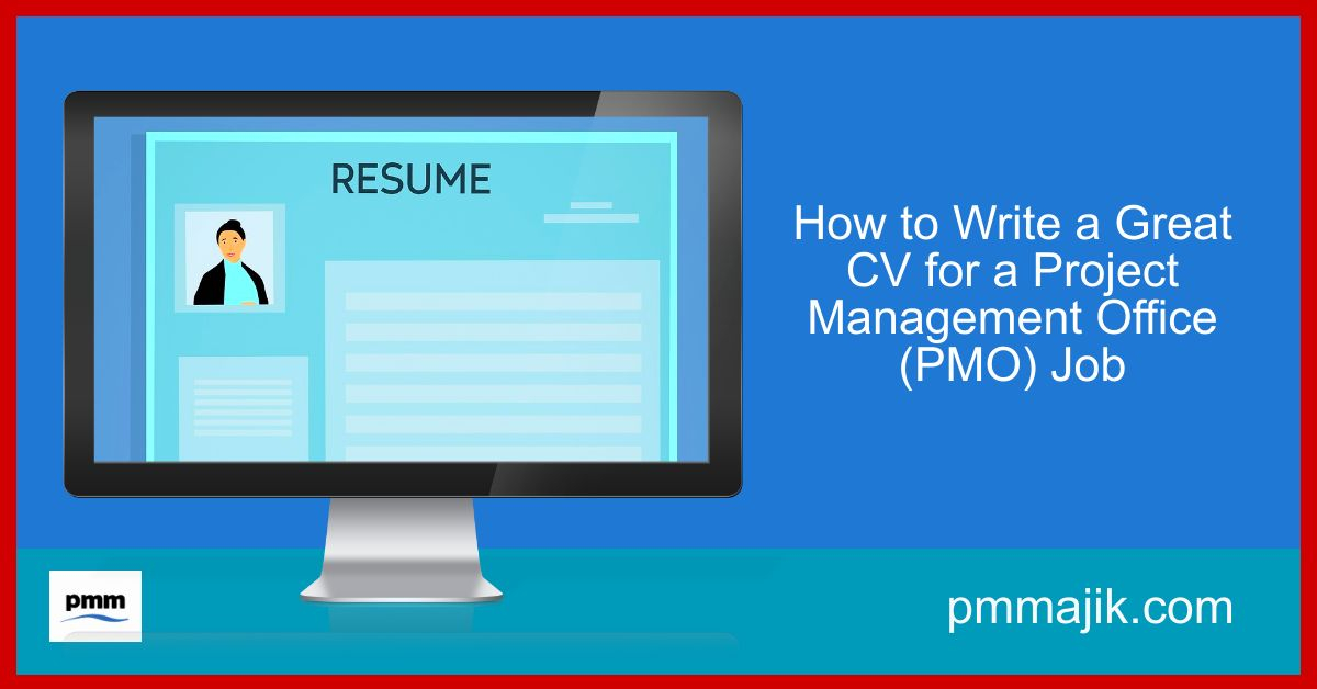 How to Write a Great CV for a Project Management Office (PMO) Job
