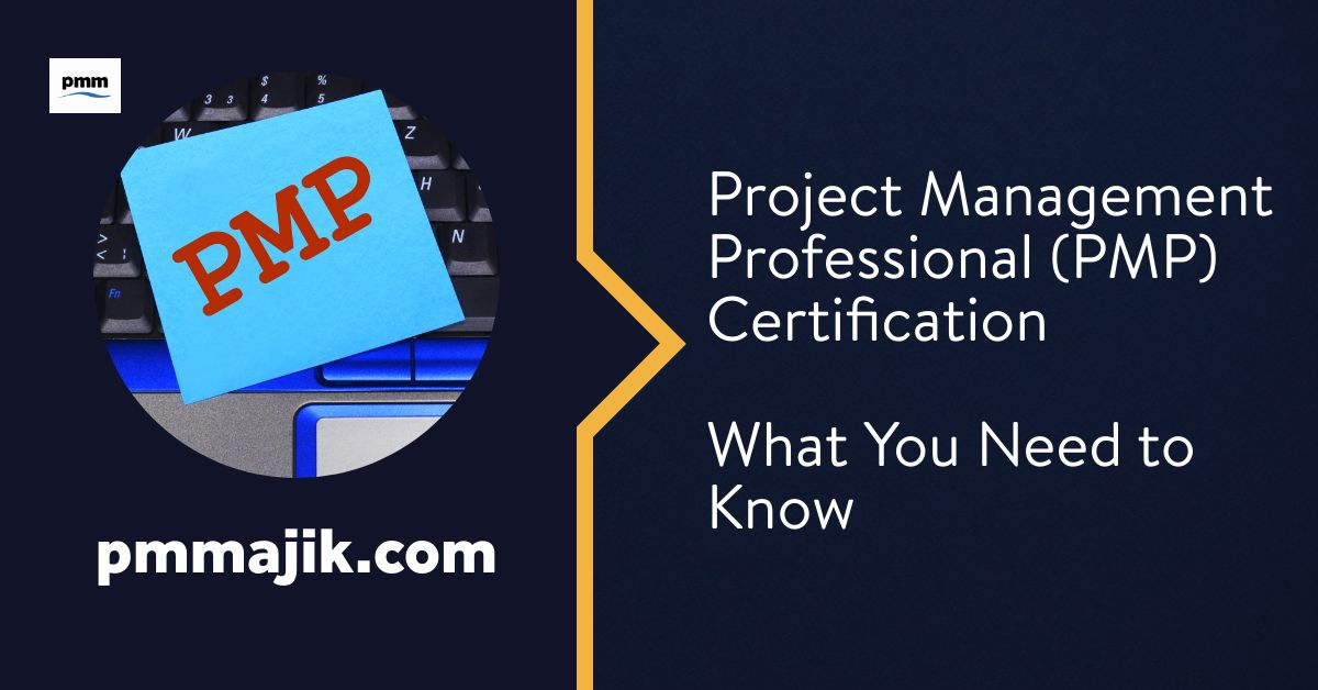 Project Management Professional (PMP) Certification: What You Need to Know