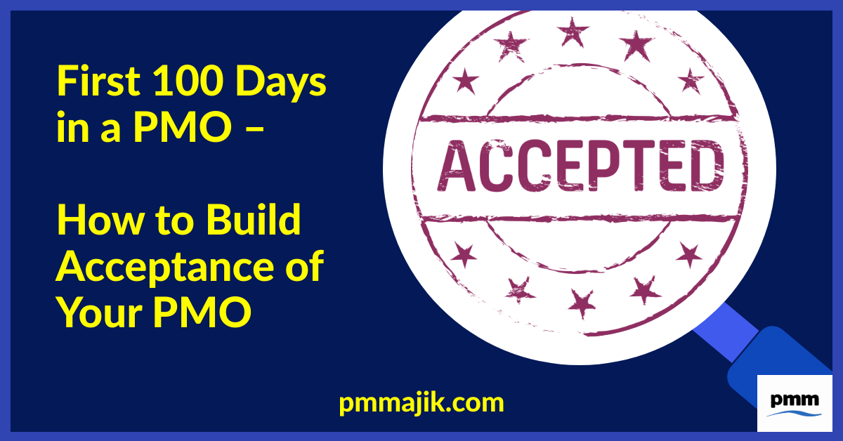 First 100 Days in a PMO: How to Build Acceptance of Your PMO