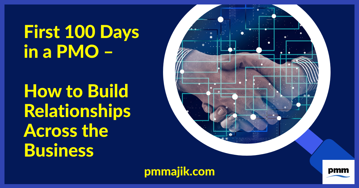 First 100 Days in a PMO: How to Build Relationships Across the Business