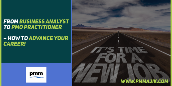 From Business Analyst to PMO Practitioner &ndash; How to Advance Your Career