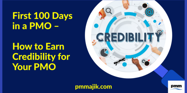 First 100 Days in a PMO: How to Earn Credibility for Your PMO