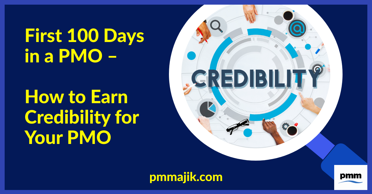 First 100 Days in a PMO: How to Earn Credibility for Your PMO