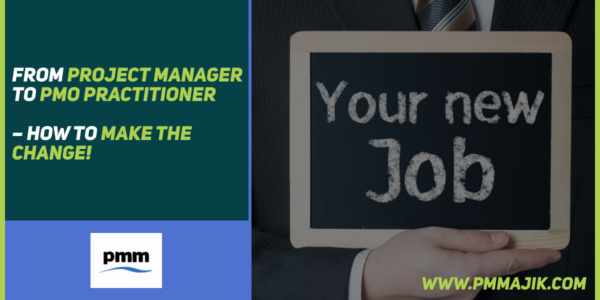 From Project Manager to PMO Practitioner &ndash; How to Make the Change!
