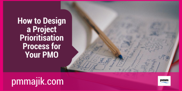 How to Design a Project Prioritisation Process for Your PMO