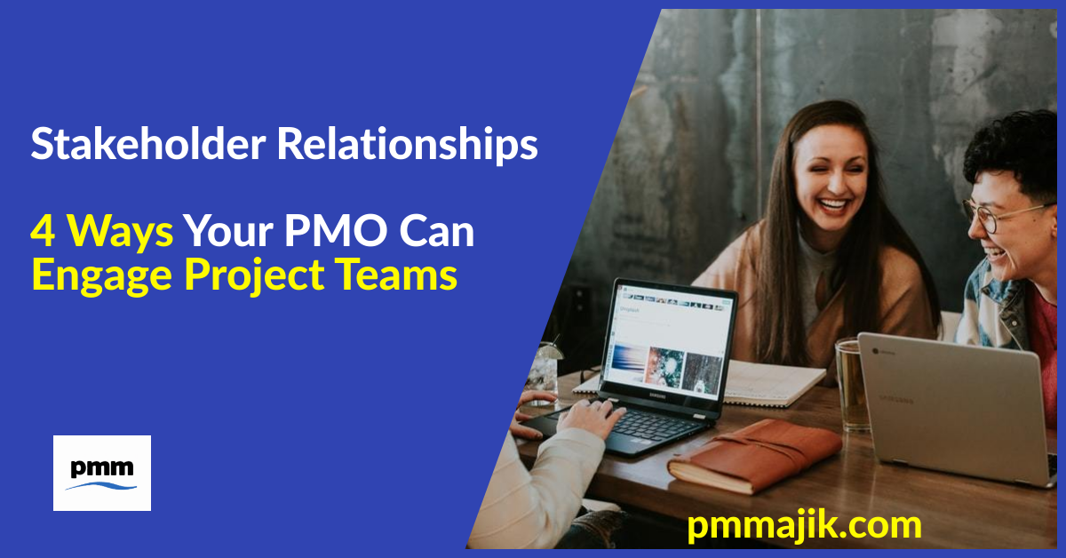 Stakeholder Relationships – 4 Ways Your PMO Can Engage Project Teams