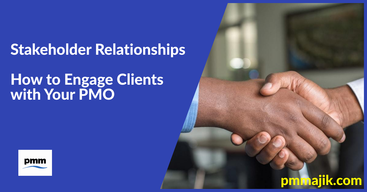 Stakeholder Relationships – How to Engage Clients with Your PMO