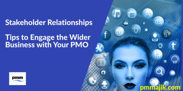 Stakeholder Relationships &ndash; Tips to Engage the Wider Business with Your PMO