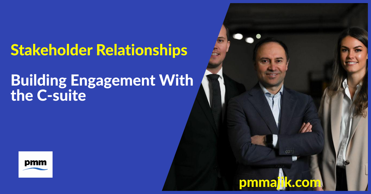 Stakeholder Relationships – Building Engagement With the C-suite