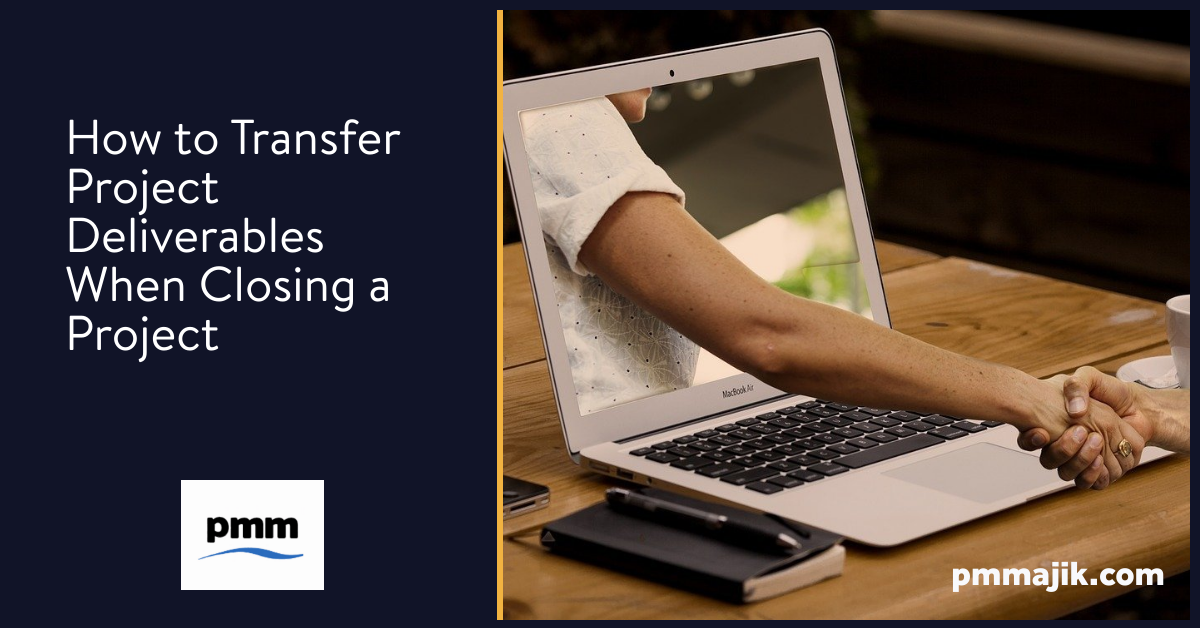 How to Transfer Project Deliverables When Closing a Project