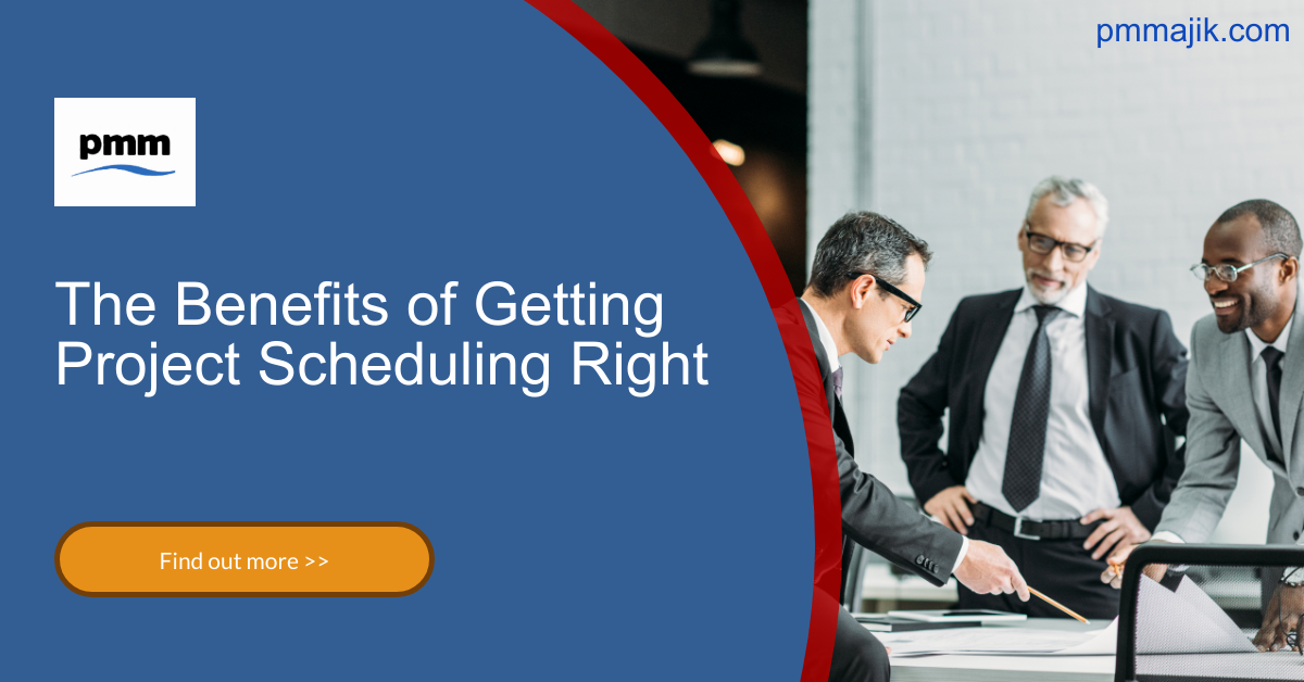 The Benefits of Getting Project Scheduling Right