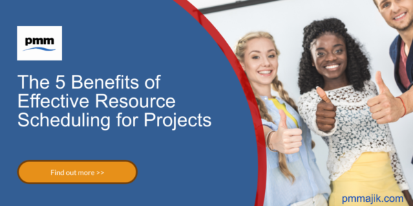 The 5 Benefits of Effective Resource Scheduling for Projects