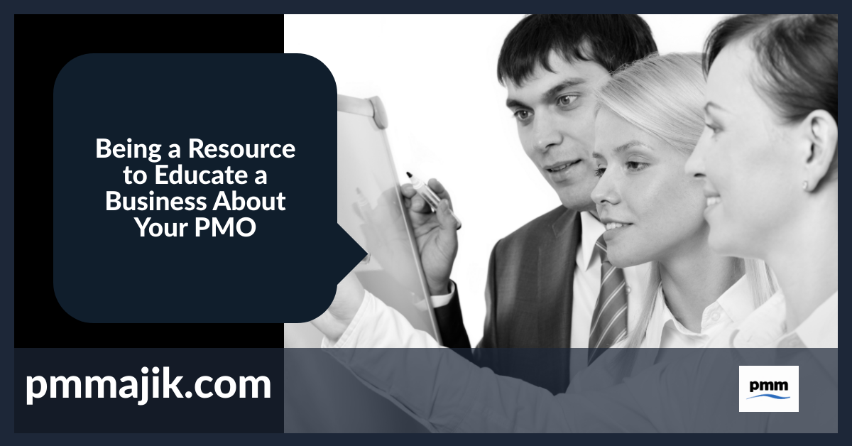 Being a Resource to Educate a Business About Your PMO