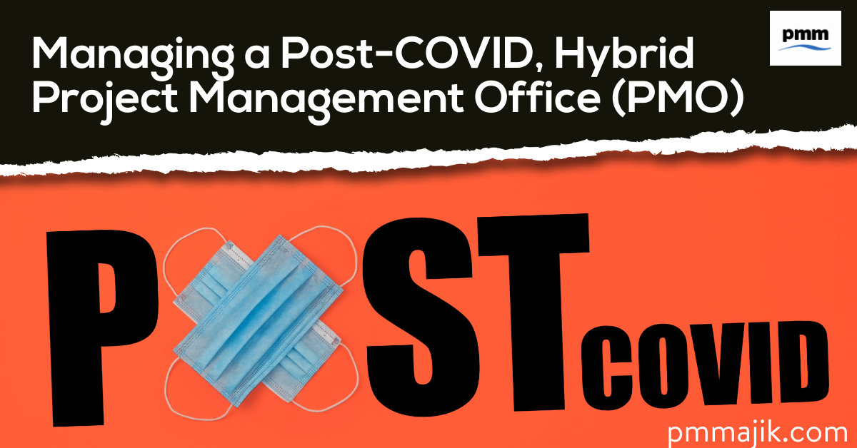 Managing a Post-COVID, Hybrid Project Management Office (PMO)