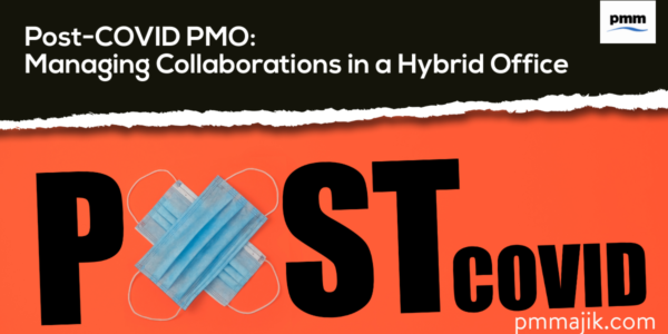 Post-COVID PMO &ndash; Managing Collaborations in a Hybrid Office